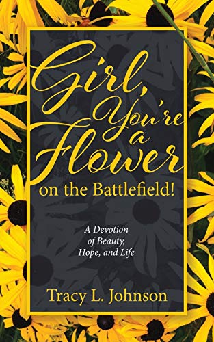 9781643002101: Girl, You're a Flower on the Battlefield!: A Devotion of Beauty, Hope, and Life