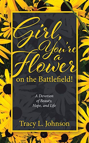 Stock image for Girl, You're a Flower on the Battlefield!: A Devotion of Beauty, Hope, and Life for sale by Orion Tech