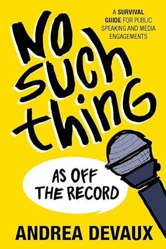 Beispielbild fr No Such Thing As Off the Record: A Survival Guide for Public Speaking and Media Engagements zum Verkauf von St Vincent de Paul of Lane County