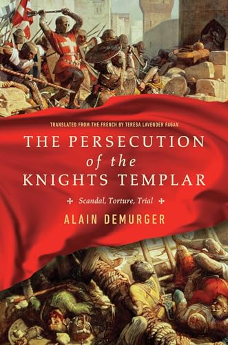 9781643130019: The Persecution of the Knights Templar: Scandal, Torture, Trial