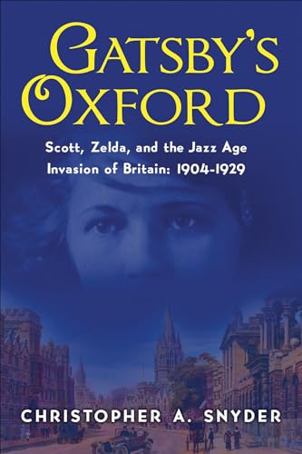 Stock image for Gatsby's Oxford: Scott, Zelda, and the Jazz Age Invasion of Britain: 1904-1929 for sale by HPB-Red