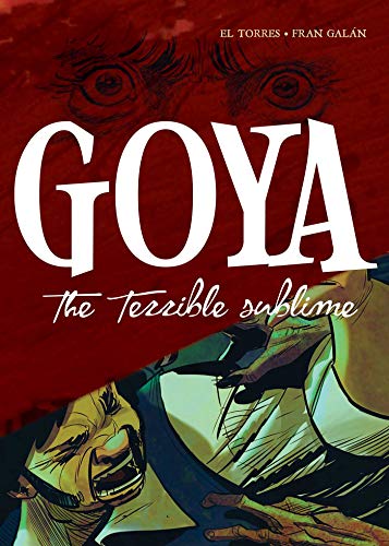 Beispielbild fr Goya: The Terrible Sublime: A Graphic Novel zum Verkauf von Bellwetherbooks