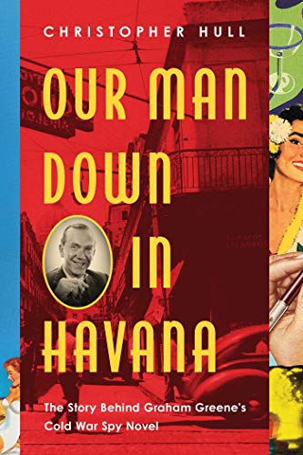 Stock image for Our Man Down in Havana: The Story Behind Graham Greene's Cold War Spy Novel for sale by ThriftBooks-Dallas