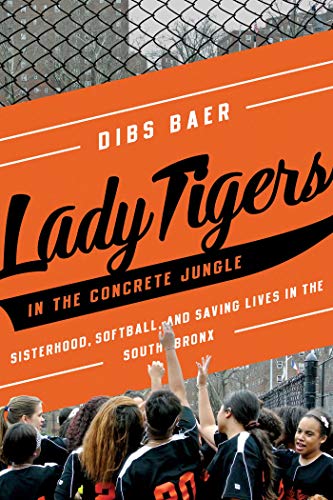 

Lady Tigers in the Concrete Jungle: How Softball and Sisterhood Saved Lives in the South Bronx