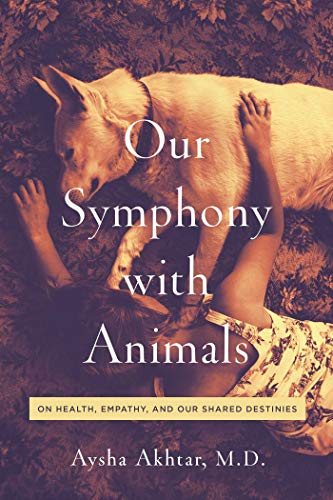 Imagen de archivo de Our Symphony with Animals: On Health, Empathy, and Our Shared Destinies a la venta por TheJunkStore