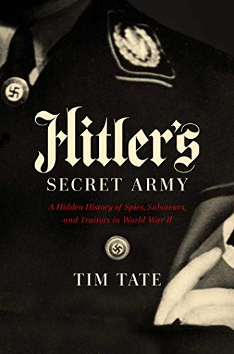 Imagen de archivo de Hitlers Secret Army: A Hidden History of Spies, Saboteurs, and Traitors a la venta por Big River Books