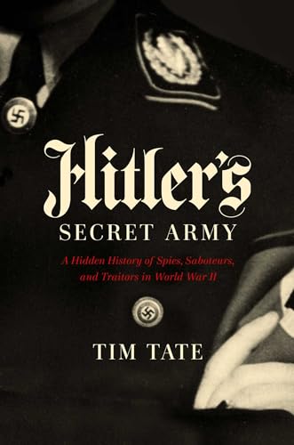 Stock image for Hitler's Secret Army: A Hidden History of Spies, Saboteurs, and Traitors for sale by HPB-Emerald