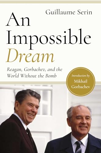 Stock image for An Impossible Dream: Reagan, Gorbachev, and a World Without the Bomb for sale by Your Online Bookstore