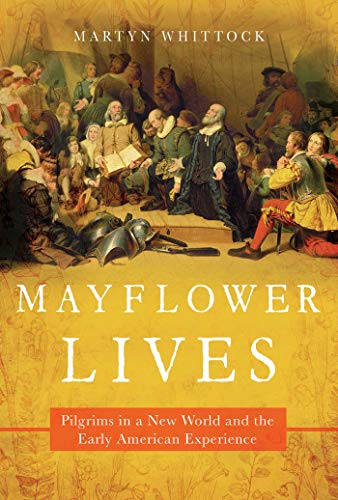 Stock image for Mayflower Lives : Pilgrims in a New World and the Early American Experience for sale by Better World Books