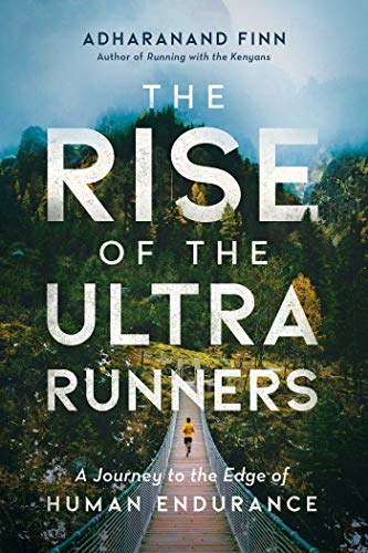 Stock image for The Rise of the Ultra Runners: A Journey to the Edge of Human Endurance for sale by Goodwill Books