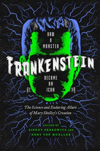Stock image for Frankenstein: How a Monster Became an Icon: The Science and Enduring Allure of Mary Shelley's Creation for sale by PlumCircle