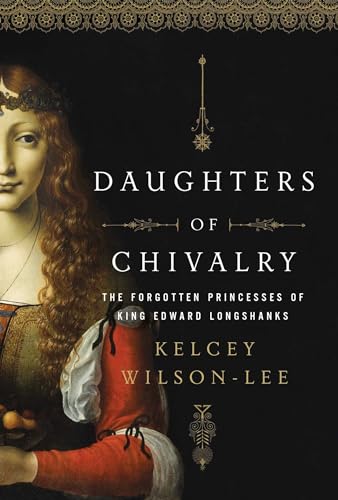 Beispielbild fr Daughters of Chivalry: The Forgotten Children of King Edward Longshanks zum Verkauf von ZBK Books