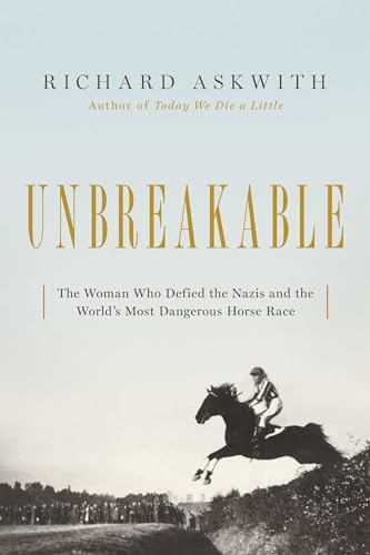 Beispielbild fr Unbreakable: The Woman Who Defied the Nazis in the Worlds Most Dangerous Horse Race zum Verkauf von Read&Dream