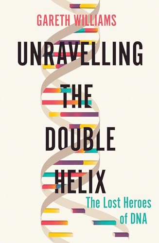 Stock image for Unravelling the Double Helix: The Lost Heroes of DNA for sale by BooksRun