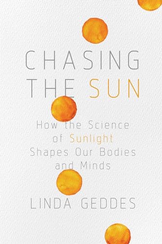Stock image for Chasing the Sun : How the Science of Sunlight Shapes Our Bodies and Minds for sale by Better World Books