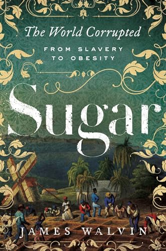Beispielbild fr Sugar: The World Corrupted: From Slavery to Obesity zum Verkauf von HPB-Emerald