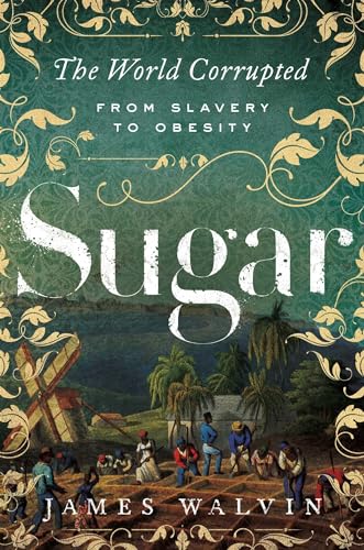 Imagen de archivo de Sugar: The World Corrupted: From Slavery to Obesity a la venta por HPB-Emerald