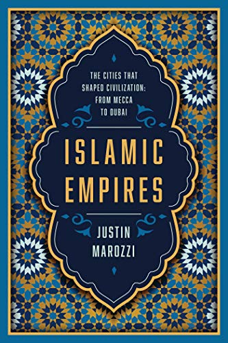 Stock image for Islamic Empires: The Cities that Shaped Civilization: From Mecca to Dubai for sale by Dream Books Co.