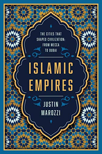 9781643133065: Islamic Empires: The Cities that Shaped Civilization: From Mecca to Dubai
