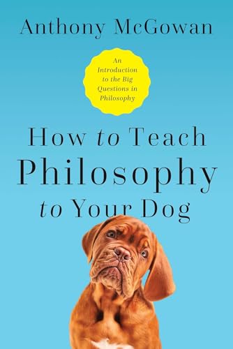 Beispielbild fr How to Teach Philosophy to Your Dog : Exploring the Big Questions in Life zum Verkauf von Better World Books