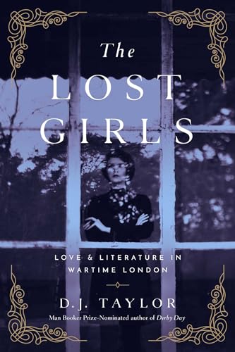 Stock image for The Lost Girls : Love and Literature in Wartime London for sale by Better World Books