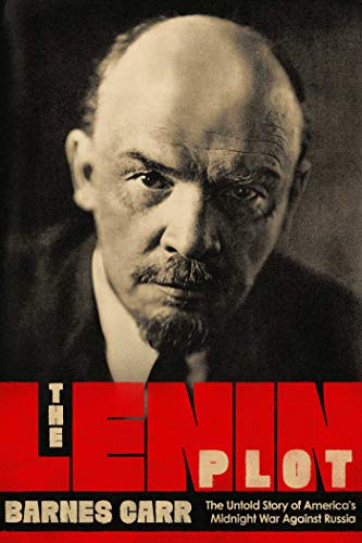 Beispielbild fr The Lenin Plot: The Unknown Story of America's War Against Russia zum Verkauf von BooksRun