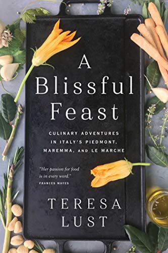 Beispielbild fr A Blissful Feast : Culinary Adventures in Italy's Piedmont, Maremma, and le Marche zum Verkauf von Better World Books