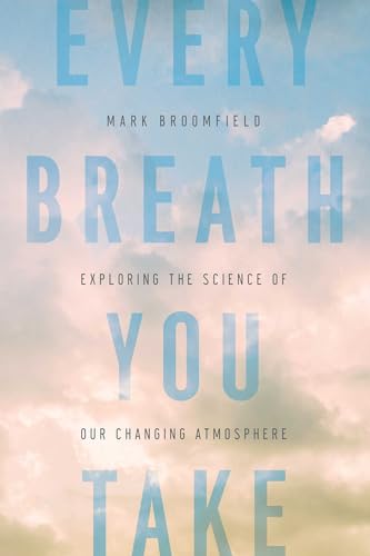 Stock image for Every Breath You Take : Exploring the Science of Our Changing Atmosphere for sale by Better World Books