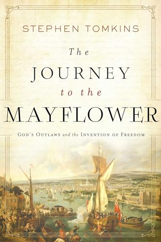 Stock image for The Journey to the Mayflower : God's Outlaws and the Invention of Freedom for sale by Better World Books