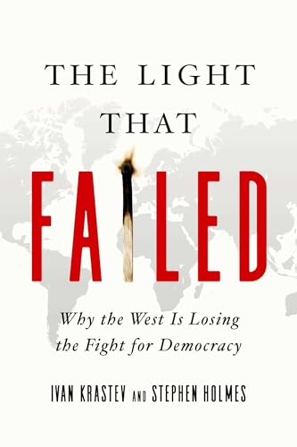 Stock image for The Light That Failed : Why the West Is Losing the Fight for Democracy for sale by Better World Books
