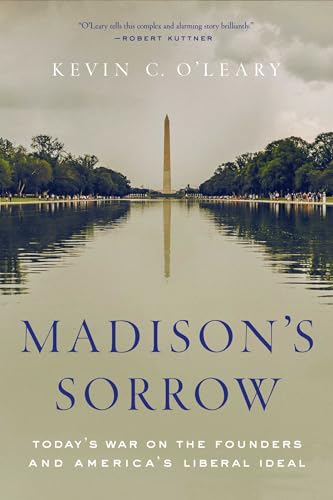 Stock image for Madison's Sorrow: Today's War on the Founders and America's Liberal Ideal for sale by Montana Book Company