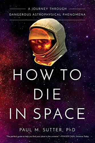 Stock image for How to Die in Space: A Journey Through Dangerous Astrophysical Phenomena for sale by ThriftBooks-Dallas