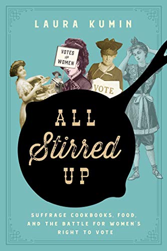 Stock image for All Stirred Up: Sufferage Cookbooks, Food, and the Battle for Women's Right to Vote. for sale by Henry Hollander, Bookseller