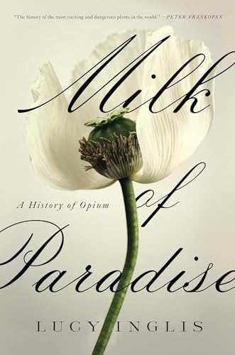 Stock image for Milk of Paradise: A History of Opium for sale by California Books