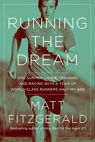 Stock image for Running the Dream : One Summer Living, Training, and Racing with a Team of World-Class Runners Half My Age for sale by Better World Books