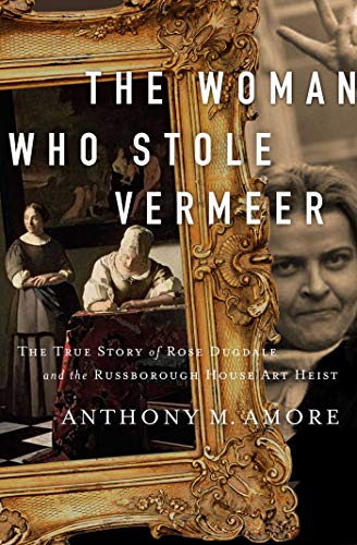 Stock image for The Woman Who Stole Vermeer: The True Story of Rose Dugdale and the Russborough House Art Heist for sale by SecondSale