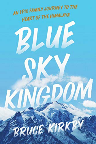 Beispielbild fr Blue Sky Kingdom : An Epic Family Journey to the Heart of the Himalaya zum Verkauf von Better World Books