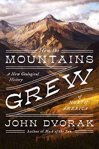 Stock image for How the Mountains Grew: A New Geological History of North America for sale by Open Books West Loop