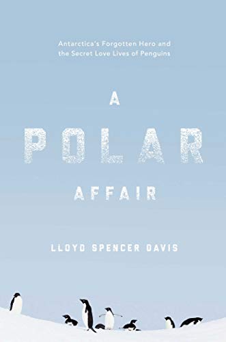 Imagen de archivo de A Polar Affair: Antarcticas Forgotten Hero and the Secret Love Lives of Penguins a la venta por Big River Books