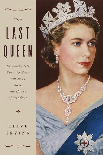 Stock image for The Last Queen: Elizabeth II's Seventy Year Battle to Save the House of Windsor for sale by Dream Books Co.