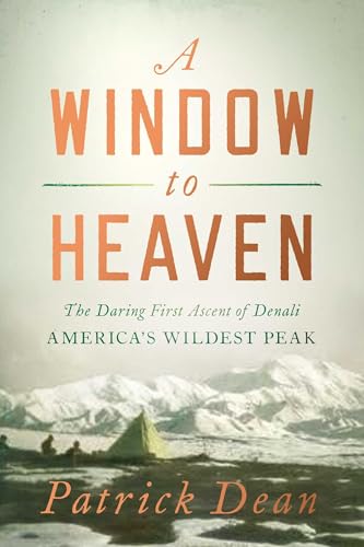 9781643136424: A Window to Heaven: The Daring First Ascent of Denali: America's Wildest Peak