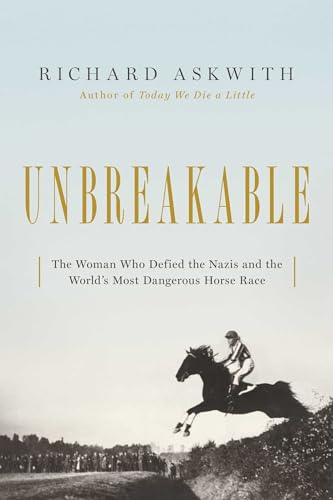 Beispielbild fr Unbreakable: The Woman Who Defied the Nazis in the Worlds Most Dangerous Horse Race zum Verkauf von Goodwill Books