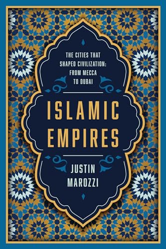 Beispielbild fr Islamic Empires: The Cities that Shaped Civilization: From Mecca to Dubai zum Verkauf von BooksRun