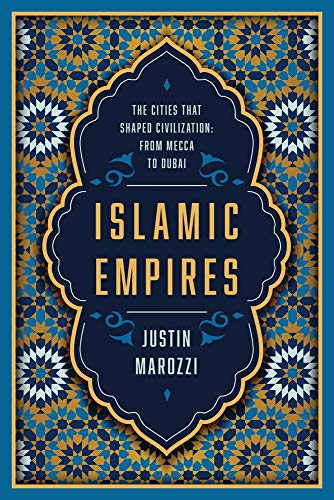 Imagen de archivo de Islamic Empires: The Cities that Shaped Civilization: From Mecca to Dubai a la venta por Montana Book Company