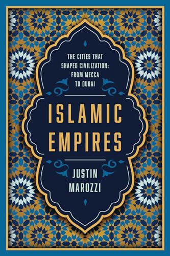 9781643136936: Islamic Empires: The Cities That Shaped Civilization: From Mecca to Dubai