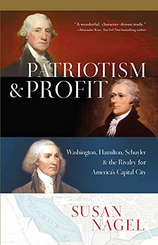 Beispielbild fr Patriotism and Profit: Washington, Hamilton, Schuyler & the Rivalry for America's Capital City zum Verkauf von BooksRun