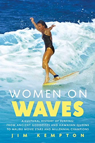 Beispielbild fr Women on Waves - A Cultural History of Surfing: From Ancient Goddesses & Hawaiian Queens to Malibu Movie Stars & Millennial Champions. Women on Waves zum Verkauf von Powell's Bookstores Chicago, ABAA