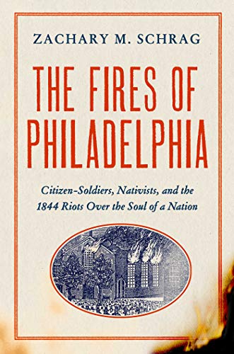 Beispielbild fr The Fires of Philadelphia : Citizen-Soldiers, Nativists, and the 1844 Riots over the Soul of a Nation zum Verkauf von Better World Books