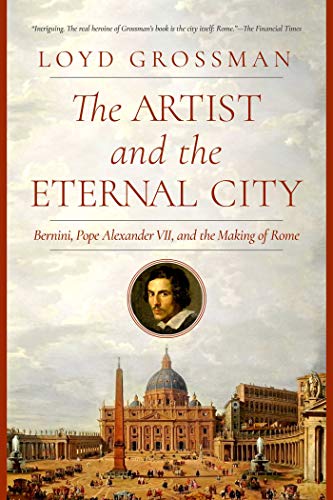Stock image for The Artist and the Eternal City: Bernini, Pope Alexander VII, and The Making of Rome for sale by Bellwetherbooks