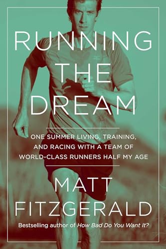 Stock image for Running the Dream: One Summer Living, Training, and Racing with a Team of World-Class Runners Half My Age for sale by Bellwetherbooks
